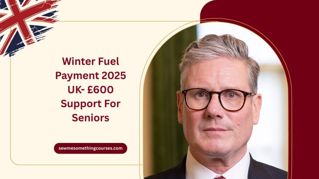 Winter Fuel Payment 2025 UK- £600 Support For Seniors – Full Payment Details And Schedule Revealed!
