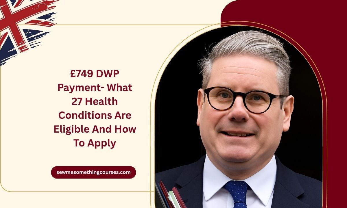 £749 DWP Payment- What 27 Health Conditions Are Eligible And How To Apply