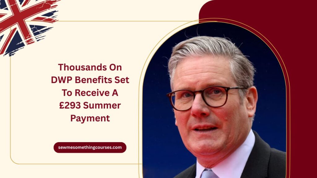Thousands On DWP Benefits Set To Receive A £293 Summer Payment – Here’s How To Claim