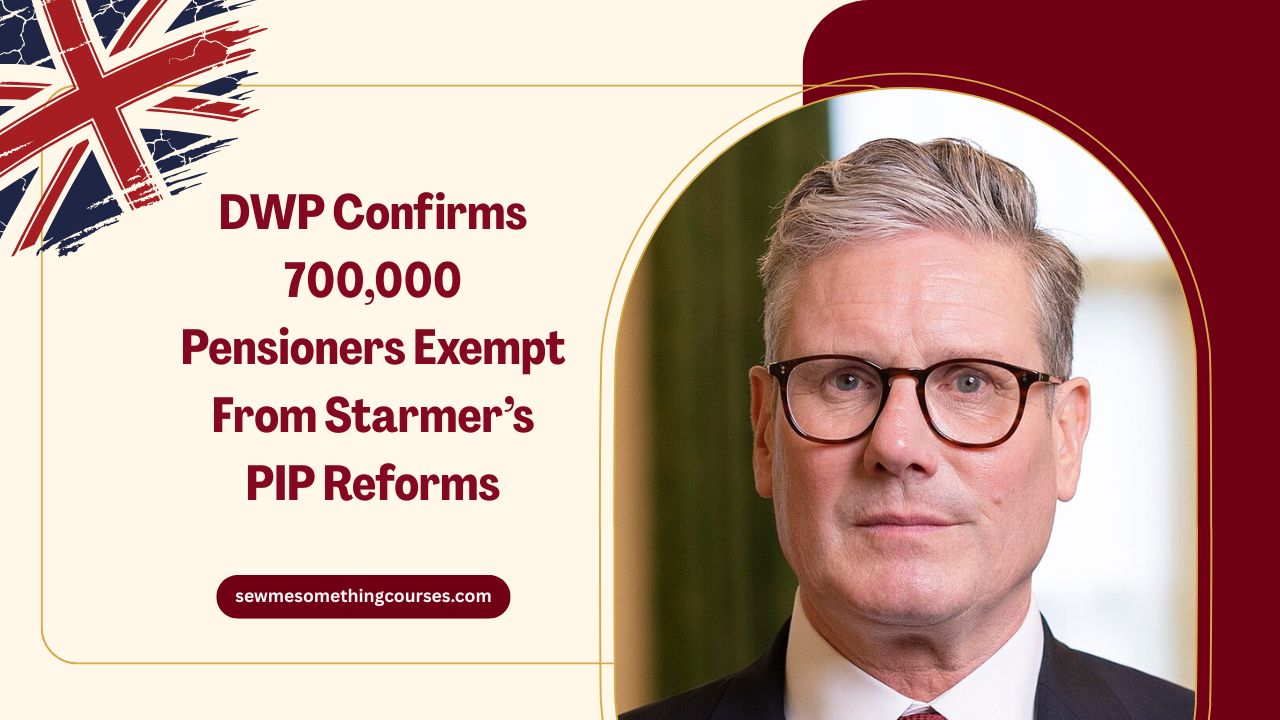 DWP Confirms 700,000 Pensioners Exempt From Starmer’s PIP Reforms- What You Need To Know