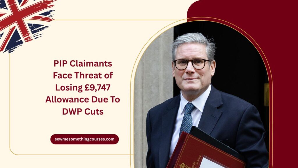 PIP Claimants Face Threat of Losing £9,747 Allowance Due To DWP Cuts – What You Need To Know