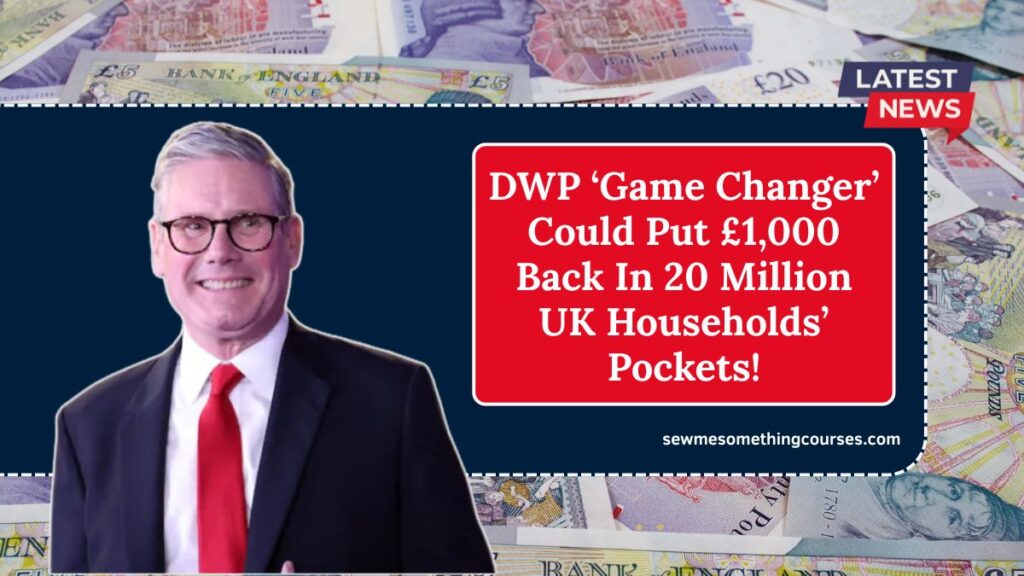 DWP ‘Game Changer’ Could Put £1,000 Back In 20 Million UK Households’ Pockets!