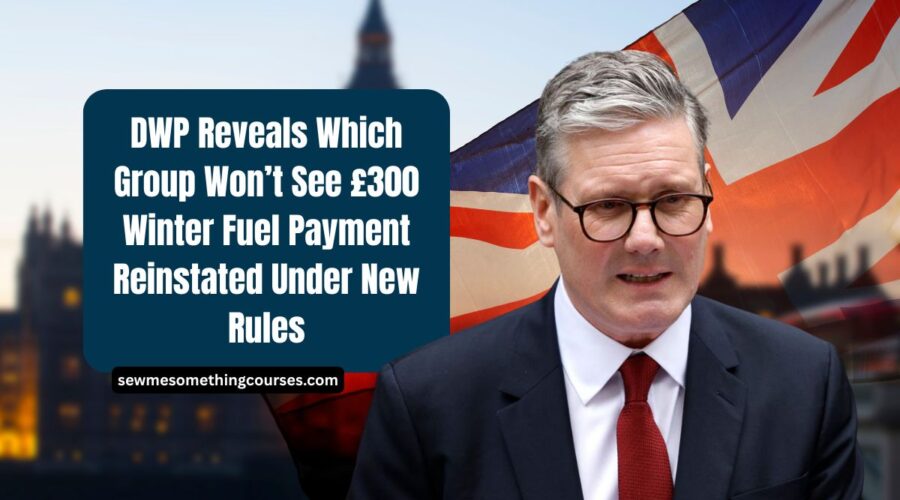 DWP Reveals Which Group Won’t See £300 Winter Fuel Payment Reinstated Under New Rules