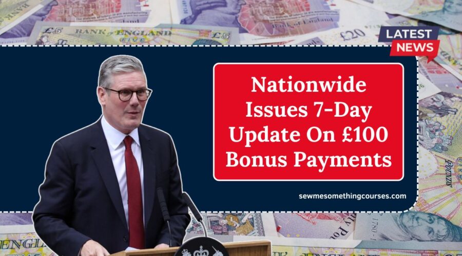 Nationwide Issues 7-Day Update On £100 Bonus Payments – What You Need To Know