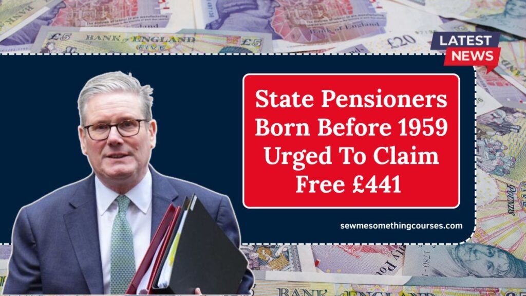 State Pensioners Born Before 1959 Urged To Claim Free £441 — No Matter Your Income Or Savings